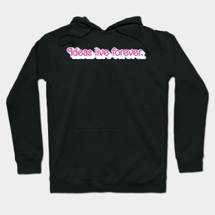 Ideas Live Forever Hoodie